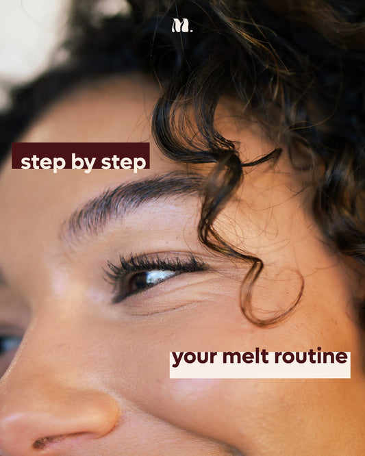 STEP BY STEP: YOUR MELT ROUTINE